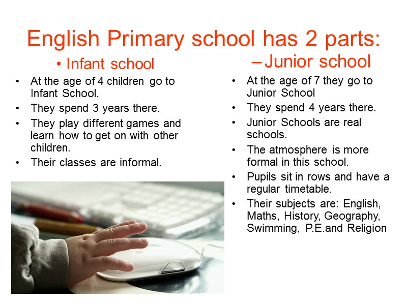 English Primary school has 2 parts: Infant school At the age of 4 children